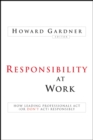 Responsibility at Work : How Leading Professionals Act (or Don't Act) Responsibly - Book