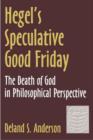 Hegel's Speculative Good Friday : The Death of God in Philosophical Perspective - Book