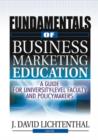 Fundamentals of Business Marketing Education : A Guide for University-Level Faculty and Policymakers - Book