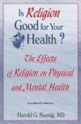 Is Religion Good for Your Health? : The Effects of Religion on Physical and Mental Health - Book