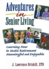 Adventures in Senior Living : Learning How to Make Retirement Meaningful and Enjoyable - Book