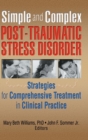 Simple and Complex Post-Traumatic Stress Disorder : Strategies for Comprehensive Treatment in Clinical Practice - Book