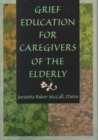 Grief Education for Caregivers of the Elderly - Book