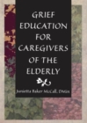 Grief Education for Caregivers of the Elderly - Book