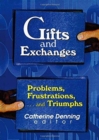 Gifts and Exchanges : Problems, Frustrations, . . . and Triumphs - Book