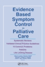 Evidence Based Symptom Control in Palliative Care : Systemic Reviews and Validated Clinical Practice Guidelines for 15 Common Problems in Patients with - Book