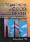 Negotiating a Good Death : Euthanasia in the Netherlands - Book