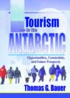 Tourism in the Antarctic : Opportunities, Constraints, and Future Prospects - Book