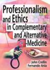 Professionalism and Ethics in Complementary and Alternative Medicine - Book