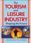 The Tourism and Leisure Industry : Shaping the Future - Book
