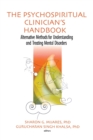 The Psychospiritual Clinician's Handbook : Alternative Methods for Understanding and Treating Mental Disorders - Book