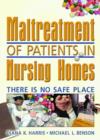 Maltreatment of Patients in Nursing Homes : There Is No Safe Place - Book