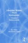 Libraries Within Their Institutions : Creative Collaborations - Book