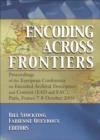 Encoding Across Frontiers : Proceedings of the European Conference on Encoded Archival Description and Context (EAD and EAC), Pa - Book