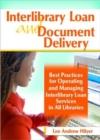 Interlibrary Loan and Document Delivery : Best Practices for Operating and Managing Interlibrary Loan Services in All Libraries - Book
