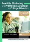 Real-Life Marketing and Promotion Strategies in College Libraries : Connecting With Campus and Community - Book