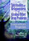 Spirituality and Religiousness and Alcohol/Other Drug Problems : Treatment and Recovery Perspectives - Book