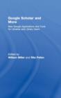 Google Scholar and More : New Google Applications and Tools for Libraries and Library Users - Book