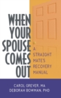 When Your Spouse Comes Out : A Straight Mate's Recovery Manual - Book