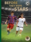 Before They Were Stars : How Messi, Alex Morgan, and Other Soccer Greats Rose to the Top - Book