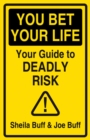 You Bet Your Life : Your Guide to Deadly Risk - Book