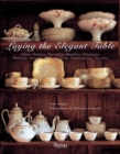 Laying the Elegant Table : China, Faience, Porcelain, Majolica, Glassware, Flatware, Tureens, Platters, Trays, Centerpieces, Tea Sets - Book