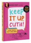 Keep It Up, Cutie! : A Not-Quite Self-Help Book - Book