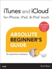iTunes and iCloud for iPhone, iPad, & iPod Touch Absolute Beginner's Guide - Book