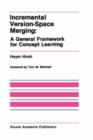 Incremental Version-space Merging : A General Framework for Concept Learning - Book