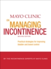 Mayo Clinic on Managing Incontinence : Practical Strategies for Improving Bladder and Bowel Control - eBook