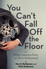 You Can't Fall Off the Floor : And Other Lessons from a Life in Hollywood - eBook