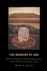 The Memoirs of God : History, Memory, and the Experience of the Divine in Ancient Israel - Book