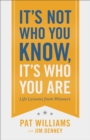 It's Not Who You Know, It's Who You Are : Life Lessons from Winners - Book