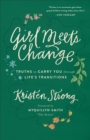 Girl Meets Change - Truths to Carry You through Life`s Transitions - Book