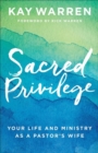 Sacred Privilege - Your Life and Ministry as a Pastor`s Wife - Book