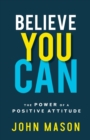 Believe You Can : The Power of a Positive Attitude - Book
