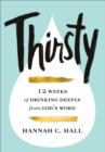 Thirsty - 12 Weeks of Drinking Deeply from God`s Word - Book