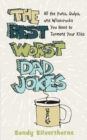 The Best Worst Dad Jokes - All the Puns, Quips, and Wisecracks You Need to Torment Your Kids - Book