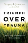Triumph over Trauma - Find Healing and Wholeness from Past Pain - Book