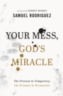 Your Mess, God`s Miracle - The Process Is Temporary, the Promise Is Permanent - Book