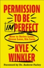 Permission to Be Imperfect : How to Strive Less, Stress Less, Sin Less - Book