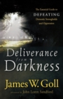 Deliverance from Darkness - The Essential Guide to Defeating Demonic Strongholds and Oppression - Book