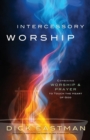 Intercessory Worship - Combining Worship and Prayer to Touch the Heart of God - Book