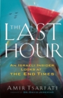 The Last Hour – An Israeli Insider Looks at the End Times - Book