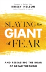 Slaying the Giant of Fear - And Releasing the Roar of Breakthrough - Book