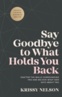 Say Goodbye to What Holds You Back - Shatter the Walls Surrounding You and Believe What God Says about You - Book