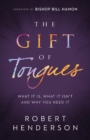 The Gift of Tongues - What It Is, What It Isn`t and Why You Need It - Book