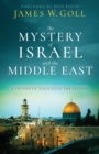 The Mystery of Israel and the Middle East - A Prophetic Gaze into the Future - Book