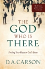 The God Who Is There – Finding Your Place in God`s Story - Book