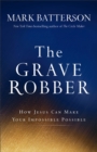 The Grave Robber - How Jesus Can Make Your Impossible Possible - Book